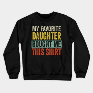 My Favorite Daughter Bought Me This Shirt Funny gift Crewneck Sweatshirt